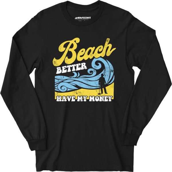 Beach Better Have My Money v2 - Long Sleeve T-Shirt Online - Image 2