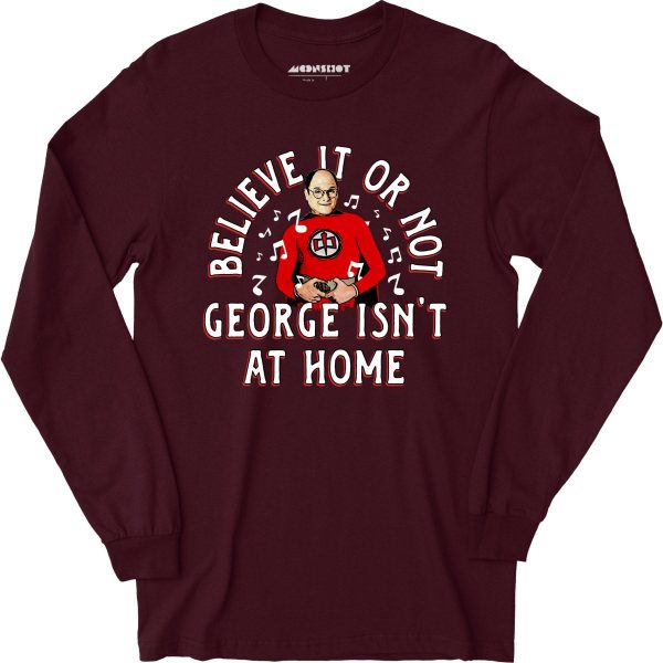Believe It Or Not George Isn t at Home - Long Sleeve T-Shirt Online Hot Sale - Image 3
