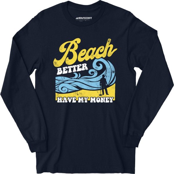 Beach Better Have My Money v2 - Long Sleeve T-Shirt Online - Image 3